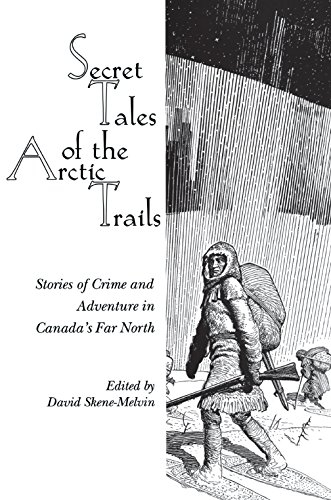 Stock image for Secret Tales of the Arctic Trails: Stories of Crime and Adventure in Canada's Far North for sale by Booked Experiences Bookstore