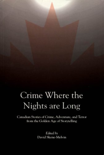 Stock image for Crime Where the Nights are Long: Canadian Stories of Crime, Adventure, and Terror from the Golden Age of Storytelling for sale by MLC Books