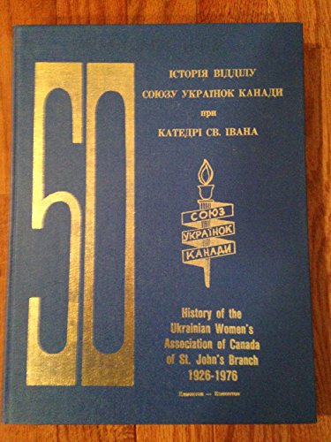 History of the Ukrainian Women's Association of Canada. St. John's Cathedral Branch 1926-1976 / I...