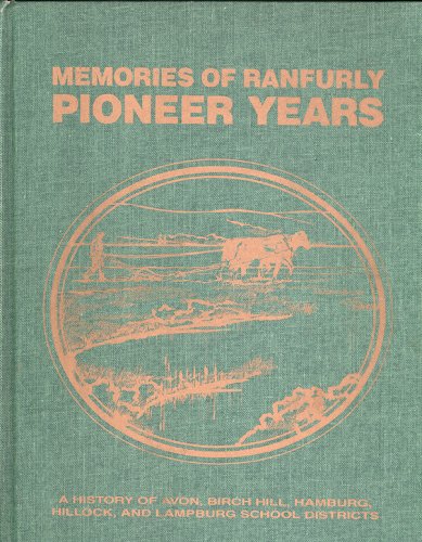 Memories of Ranfurly Pioneer Years: A History of Avon, Birch Hill, Hamburg, Hillock and Lampburg ...