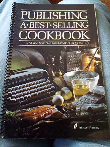 Imagen de archivo de PUBLISHING A BEST SELLING COOKBOOK a guide for the First-Time Publisher Friesen Printers a la venta por CONTINENTAL MEDIA & BEYOND