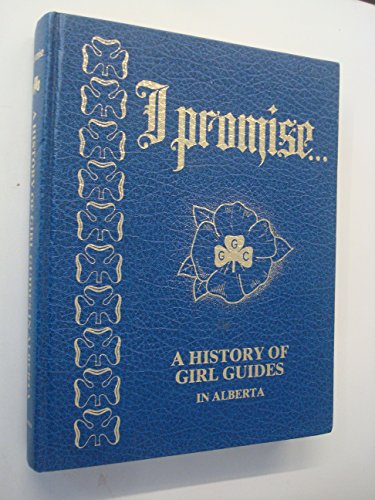 I Promise . . . A History of Girl Guides in Alberta