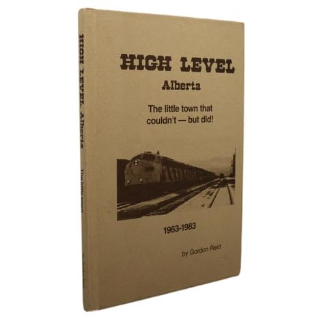 High Level Alberta The Little Town That Couldn't - But Did ! 1963-1983