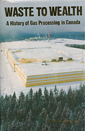 Stock image for Waste to wealth: A history of gas processing in Canada for sale by Zoom Books Company