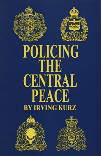 Stock image for Policing the Central Peace. A History of Law Enforcement in the Spirit River Detachment Area for sale by The Bookseller