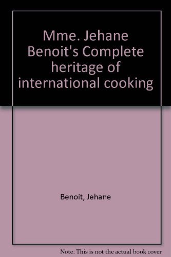 Stock image for Mme. Jehane Benoit's Complete Heritage of International Cooking for sale by Top Notch Books