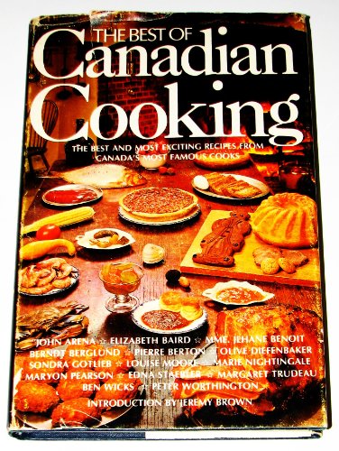 THE BEST OF CANADIAN COOKING the Best and Most Exciting Recipes from Canada's Most Famous Cooks