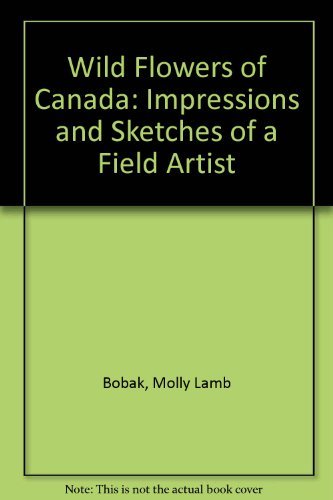 WILD FLOWERS of CANADA: Impressions and Sketches of a Field Artist - SIGNED + HLS