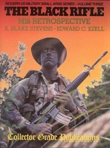 Stock image for The Black Rifle: M16 Retrospective (Modern US Military Small Arms Series- Volume Three) for sale by Byrd Books