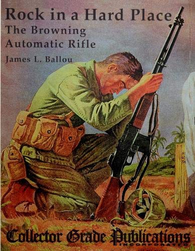 Beispielbild fr Rock in a Hard Place: The Browning Automatic Rifle zum Verkauf von K & L KICKIN'  BOOKS