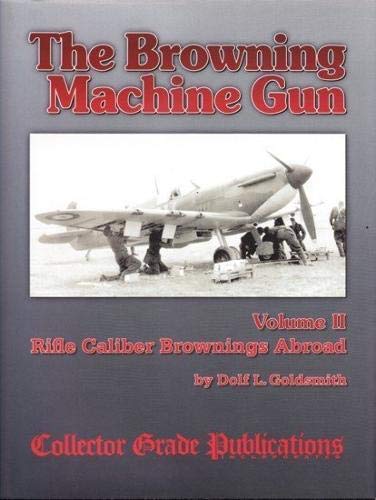 Beispielbild fr The Browning Machine Gun - Rifle Calibre Browning Abroad: Volume 2 zum Verkauf von Byrd Books