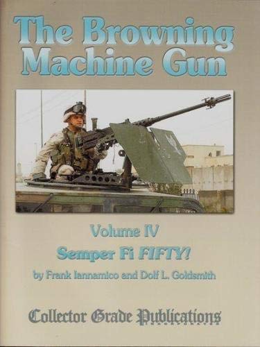 Imagen de archivo de The Browning Machine Gun - Semper Fie Fifty: Volume 4 a la venta por dsmbooks