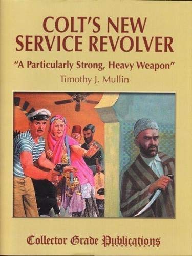Stock image for Colt's New Service Revolver: A Particularly Strong, Heavy Weapon for sale by GF Books, Inc.