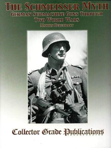 Beispielbild fr THE SCHMEISSER MYTH: GERMAN SUBMACHINE GUNS THROUGH TWO WORLD WARS zum Verkauf von Koster's Collectible Books
