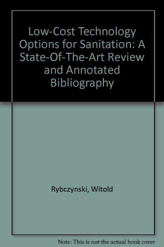 Low-Cost Technology Options for Sanitation: A State-Of-The-Art Review and Annotated Bibliography (9780889361553) by Rybczynski, Witold