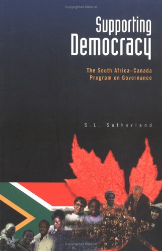 Beispielbild fr Supporting Democracy: The South Africa-Canada Program on Governance zum Verkauf von Chapter 1