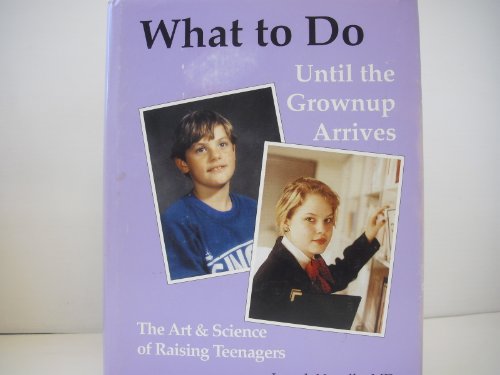 Beispielbild fr What to Do Until the Grownup Arrives: The Art and Science of Raising Teenagers zum Verkauf von Wonder Book
