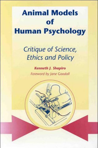 ANIMAL MODELS OF HUMAN PSYCHOLOGY Critique of Science, Ethics and Policy