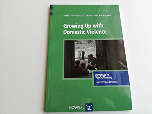 Beispielbild fr Growing Up with Domestic Violence (Advances in Psychotherapy: Evidence Based Practice) zum Verkauf von AwesomeBooks