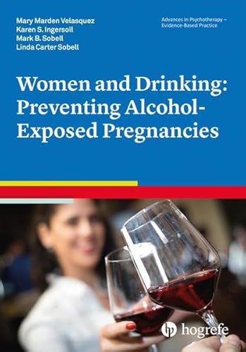 9780889374010: Women and Drinking: Preventing Alcohol-Exposed Pregnancies (Advances in Psychotherapy - Evidence-Based Practice)