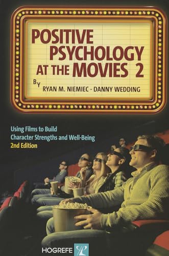 Positive Psychology at the Movies: Using Films to Build Character Strengths and Well-Being (9780889374430) by Niemiec, Ryan M.; Wedding, Danny