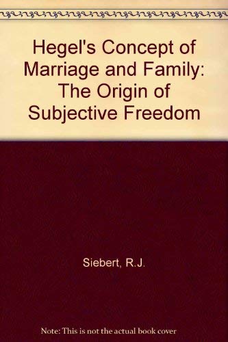 Stock image for Hegel's Concept of Marriage and Family: The Origin of Subjective Freedom for sale by Brused Books