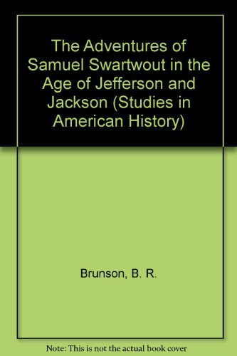 Beispielbild fr The Adventures of Samuel Swartwout in the Age of Jefferson and Jackson zum Verkauf von Old Army Books