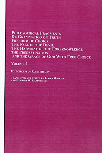 Beispielbild fr Anselm of Canterbury, Volume Two: Philosophical Fragments; De Grammaties; On Truth; Freedom of Choice; The Fall of the Devil; The Harmony of the Foreknowledge, the Predestination, and the Grace of God zum Verkauf von ThriftBooks-Dallas