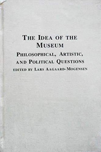 The Idea of the Museum: Philosophical, Artistic and Political Questions