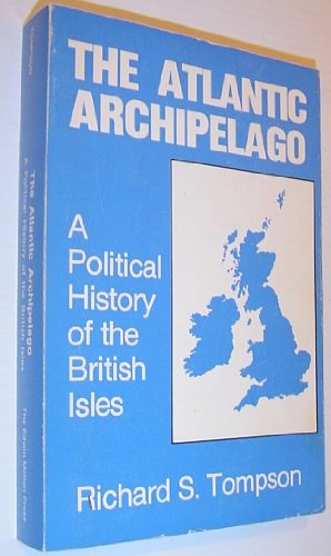 The Atlantic Archipelago A Political History of the British Isles