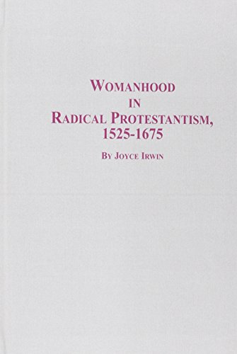 Imagen de archivo de Womanhood in Radical Protestantism: 1525-1675 (Studies in Women and Religion, 1) a la venta por Ashworth Books