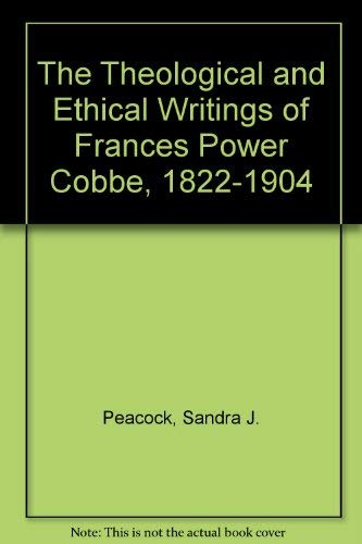 The Theological and Ethical Writings of Frances Power Cobbe, 1822-1904 (Studies in Women and Reli...