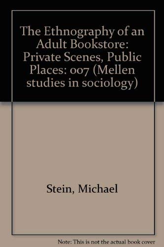 Stock image for The Ethnography of an Adult Bookstore: Private Scenes, Public Places (Mellen Studies in Sociology) for sale by Robert S. Brooks, Bookseller
