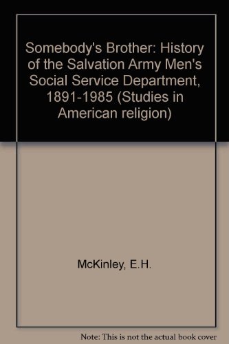 SOMEBODY'S BROTHER: A History of the Salvation Army Men's Social Service Department 1891-1985