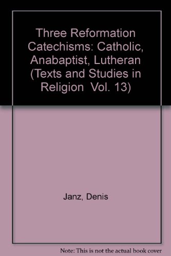 Beispielbild fr Three Reformation Catechisms: Catholic, Anabaptist, Lutheran [Texts and Studies in Relgion] zum Verkauf von Windows Booksellers