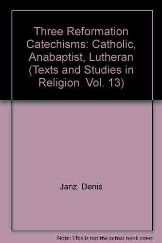 Stock image for Three Reformation Catechisms: Catholic, Anabaptist, Lutheran [Texts and Studies in Relgion] for sale by Windows Booksellers