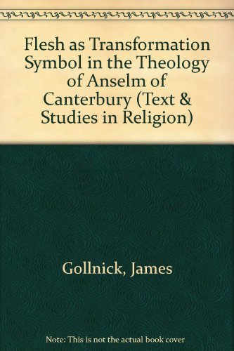 Beispielbild fr Flesh as Transformation Symbol in the Theology of Anselm of Canterbury: Historical and Transpersonal Perspectives [Texts and Studies in Religion, Vol. 22] zum Verkauf von Windows Booksellers