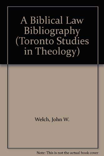 A Biblical Law Bibliography (Toronto Studies in Theology) (9780889468917) by Welch, John W.