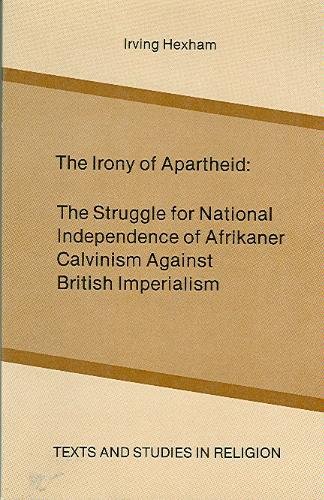 Imagen de archivo de The Irony of Apartheid: The Struggle for National Independence of Afrikaner Calvinism Against British Imperialism. (Text & Studies in Religion 8) a la venta por The Bookseller