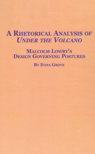 Beispielbild fr Studies in British Literature: A Rhetorical Analysis of 'Under the Volcano': Malcolm Lowry's Design Governing Posture (Volume 2) zum Verkauf von Anybook.com