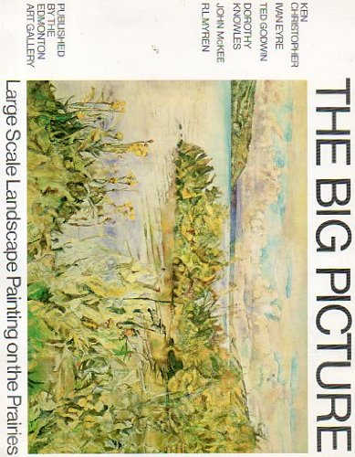 Stock image for The Big Picture: Large Scale Landscape Painting on the Prairies March 13-April 19 1981 for sale by Edmonton Book Store