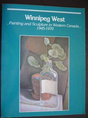 Winnipeg West: Painting and Sculpture in Western Canada, 1945-1970
