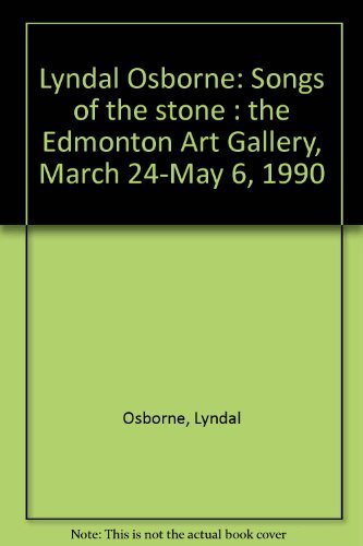 Stock image for Lyndal Osborne: songs of the stone: the Edmonton Art Gallery, March 24-May 6, 1990 for sale by PONCE A TIME BOOKS