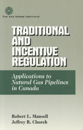 Imagen de archivo de Traditional and Incentive Regulation: Applications to Natural Gas Pipelines in Canada a la venta por ThriftBooks-Atlanta