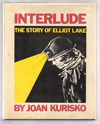 Stock image for Interlude the Story of Elliot Lake for sale by Chequamegon Books