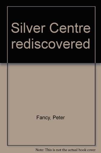 SILVER CENTRE REDISCOVERED