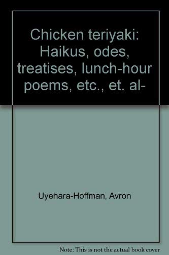 Beispielbild fr Chicken teriyaki: Haikus, odes, treatises, lunch hour poems, etc., et. al zum Verkauf von GuthrieBooks