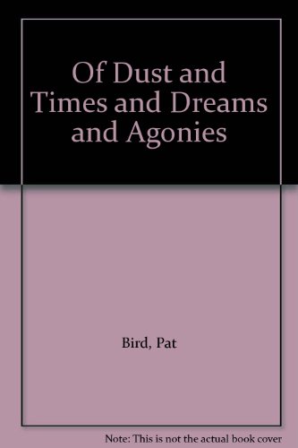 Stock image for Of Dust and Time and Dreams and Agonies for sale by Rainy Day Books