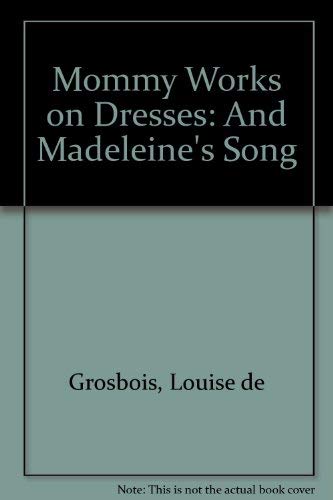 9780889610422: Mommy Works on Dresses: And Madeleine's Song