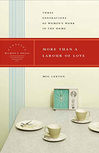 Beispielbild fr More Than a Labour of Love - Women's Press Classics : Three Generations of Women's Work in the Home zum Verkauf von Better World Books